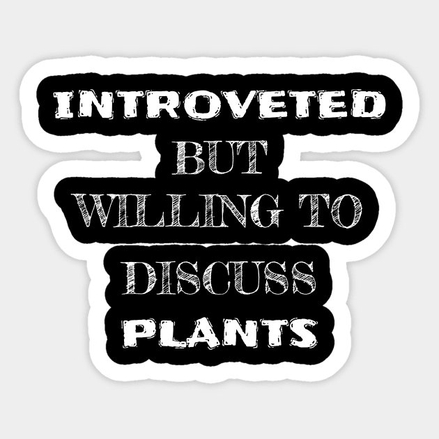 Introverted but willing to discuss plants Sticker by santhiyou